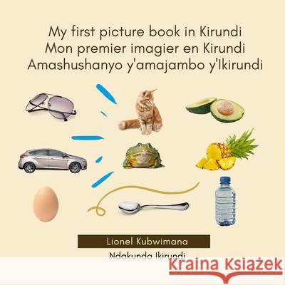 My first picture book in Kirundi - Mon premier imagier en Kirundi - Amashushanyo ry'amajambo y'Ikirundi Lionel Kubwimana 9782492960024