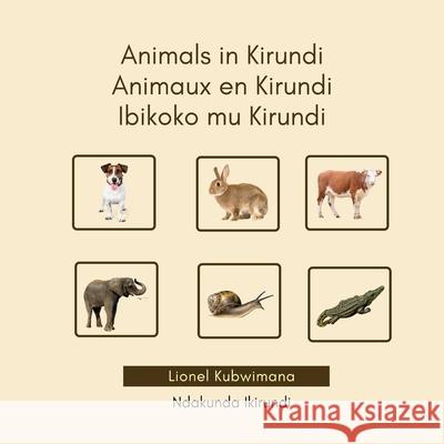 Animals in Kirundi - Animaux en Kirundi - Ibikoko mu Kirundi Lionel Kubwimana 9782492960048 Ndakunda Ikirundi