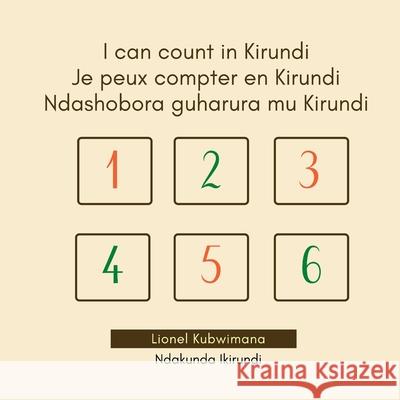 I can count in Kirundi - Je peux compter en Kirundi - Ndashobora guharura mu Kirundi Lionel Kubwimana 9782492960055