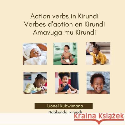 Action verbs in Kirundi - Verbes d'action en Kirundi - Amavuga mu Kirundi Lionel Kubwimana 9782492960079