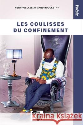 Les coulisses du confinement: Poésie Armand Henri-Gelase Bouckethy, Editions Kemet 9782493053091 Editions Kemet