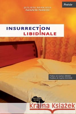 Insurrection libidinale: Poésie Gaétan Mbama, Sophie Ducasse, Editions Kemet 9782493053107 Editions Kemet