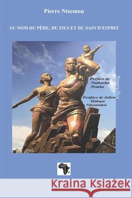 Au nom du père, du fils et du sain d'esprit: Nouvelles Nathasha Pemba, Julien Makaya Ndzoundou, Editions Kemet 9782493053114 Editions Kemet