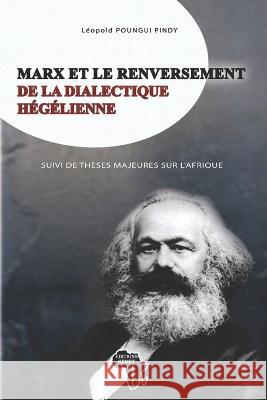 Marx Et Le Renversement de la Dialectique Hégélienne Suivi de Thèses Majeures Sur l'Afrique Léopold Poungui Pindy, Editions Kemet 9782493053169 Editions Kemet