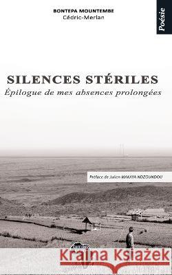 Silences stériles: Poésie Cédric-Merlan Bontepa Mountembe, Julien Makaya Nzoundou, Editions Kemet 9782493053244