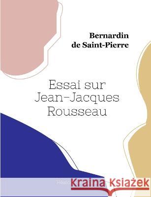 Essai sur Jean-Jacques Rousseau Bernardin De Saint-Pierre 9782493135728
