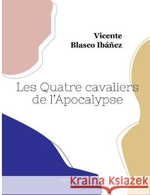 Les Quatre Cavaliers de l'Apocalypse Vicente Blasco Ibáñez 9782493135742