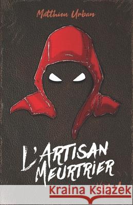 L'Artisan Meurtrier: Volume 1 Matthieu Urban 9782493173003 Afnil