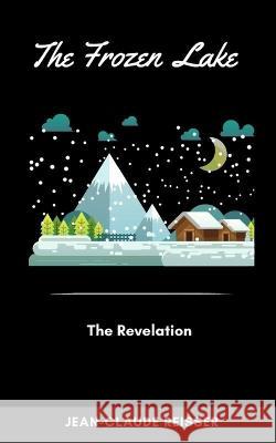 The Frozen Lake: The Revelation Jean-Claude Reisser   9782493177377