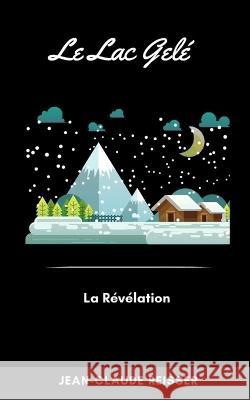 Le Lac gele: La revelation Jean-Claude Reisser   9782493177391
