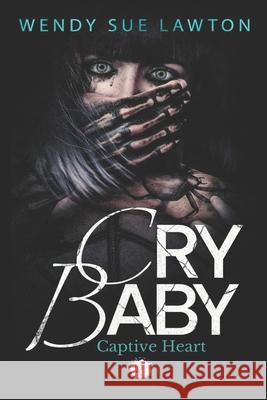 Cry baby: Captive Heart - Dark Romance Wendy Sue Lawton 9782493246356