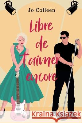 Libre de t'aimer encore Jo Colleen 9782493252357 Jo Colleen