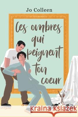 Ces ombres qui peignent ton coeur Jo Colleen 9782493252418 Jo Colleen