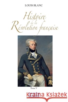 Histoire de la Révolution française - Tome V Blanc, Louis 9782493289711 Metvox Publications