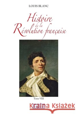 Histoire de la Révolution française - Tome VIII Blanc, Louis 9782493289957 Metvox Publications
