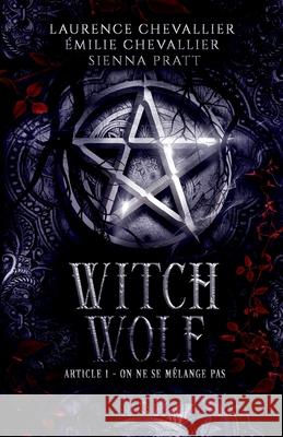 Witch Wolf: Article 1: On ne se m?lange pas Laurence Chevallier ?milie Chevallier Sienna Pratt 9782493374363