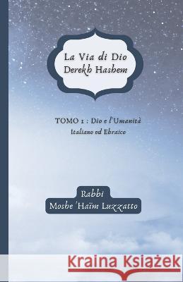 La Via di Dio, Derekh Hashem: Tomo 1: Dio e l'Umanità Azulai, R. T. 9782493391070 Raziel Sefarim