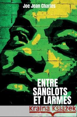 Entre sanglots et larmes Joe Jean Charles 9782493420138 Editions Milot