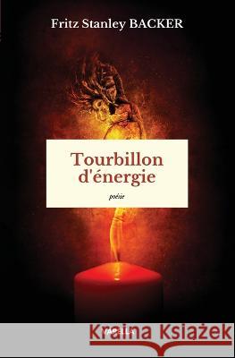 Tourbillon d'energie Fritz Stanley Backer   9782493420978 Editions Milot & Varella