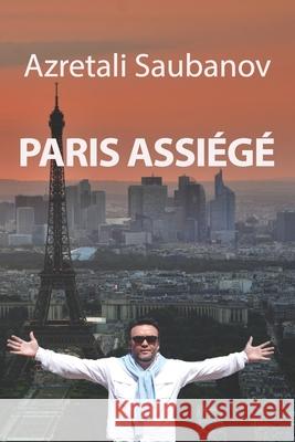 Paris Assiégé: Recueil des récits Azretali Saubanov 9782493464002 978-2-493464