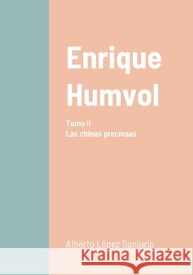 Enrique Humvol II: Las chinas preciosas Alberto López Sanjurjo 9782493729026