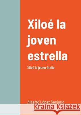 Xiloé la joven estrella: Xiloé la jeune étoile Alberto López Sanjurjo 9782493729040