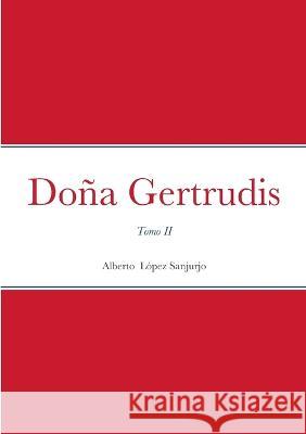 Dona Gertrudis: Tomo II Alberto Lopez Sanjurjo   9782493729248