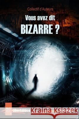 Vous avez dit bizarre ? Philippe Botella, Marc Breton, François Caucheteux 9782493926012 Liberedition