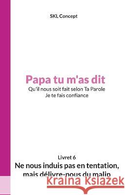 Ne nous induis pas en tentation, mais délivre-nous du malin: Papa tu m'as dit Skl Concept, Issue Médias 9782493947048 Issue Association