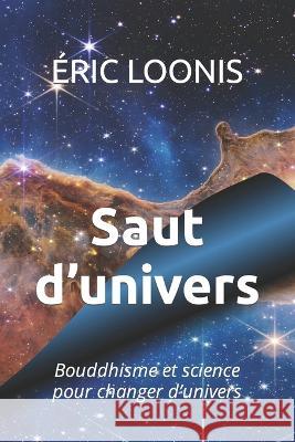 Saut d'univers: Bouddhisme et science pour changer d'univers Eric Loonis   9782493956019 Eric Loonis