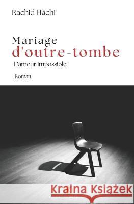 Mariage d\'outre-tombe: L\'amour impossible Rachid Hachi 9782494037175 Les Editions Du Khamsin