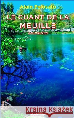 Le Chant de la Meuille: nouvelles Alain Pelosato 9782494271098 Sfm Editions