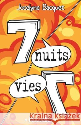 Sept nuits, sept vies: Recueil de nouvelles Jocelyne Bacquet 9782494286399 Afnil