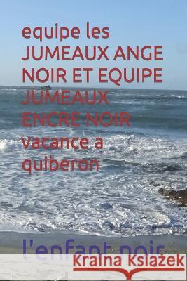 equipe les JUMEAUX ANGE NOIR ET EQUIPE JUMEAUX ENCRE NOIR vacance a quiberon L'Enfant Noir 9782494451308 Afnil