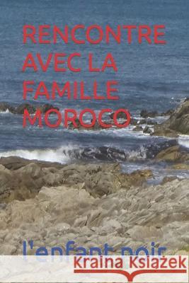 Rencontre Avec La Famille Moroco L'Enfant Noir   9782494451506 Afnil