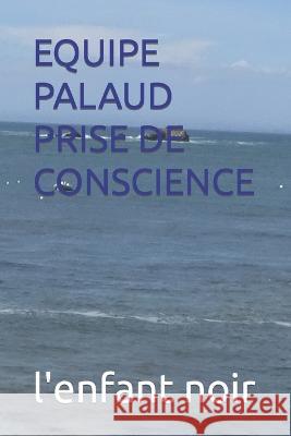 Equipe Palaud Prise de Conscience L'Enfant Noir   9782494451773 Afnil