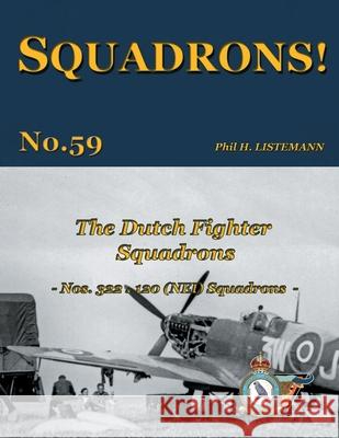 The Dutch Fighter Squadrons: Nos 322 & 120 (NEI) Squadrons Phil H Listemann   9782494471009 Philedition