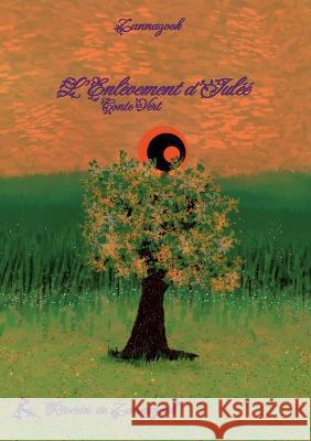 L'Enlèvement d'Iuléé: Conte Vert Zannazook Lae Gnom, Ei Liam Gonzalez 9782494534001 Reveries de Zannazook