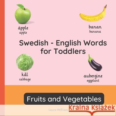 Swedish - English Words for Toddlers - Fruits and Vegetables: Teach and Learn Swedish For Kids and Beginners Bilingual Picture Book with English Trans Emma Svensson Laura R. Williams 9782494614512