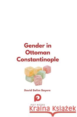 Gender in Ottoman Constantinople David Selim Sayers 9782494635081 Paris Institute for Critical Thinking