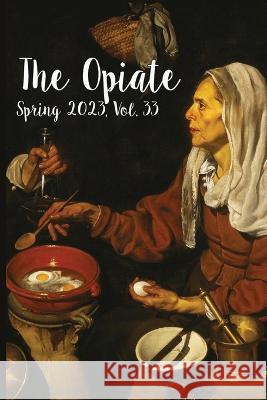 The Opiate: Spring 2023, Vol.33 Genna Rivieccio   9782494635166 Opiate Books