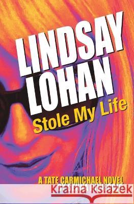 Lindsay Lohan Stole My Life: A Tate Carmichael Novel Genna Rivieccio   9782494635197 Opiate Books