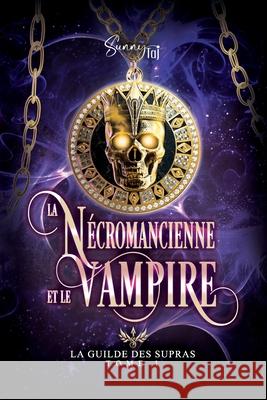 La Guilde des Supras: T1: N?cromancienne & Vampire Sunny Taj 9782494720480 Sunny Taj Editions