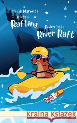 Dude's Gotta River Raft / Magali Marmota Adicta Al Rafting: Bilingual English Spanish intermediate reading book. Kids 8 years + Muddy Frank 9782494748019 Afnil