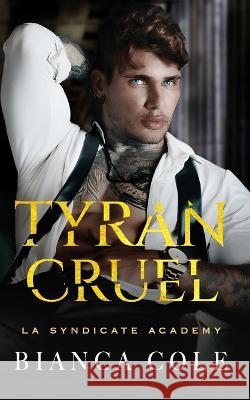 Tyran Cruel: Romance D\'ennemis ? Amants au Coeur de L\'acad?mie de la Mafia Bianca Cole 9782494810037 Twisted Romance Publications