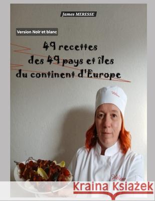 49 Recettes des 49 Pays et ?les du Continent d'Europe: Version Noir et Blanc James Meresse 9782494813397 James Meresse