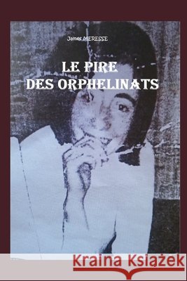 Le Pire des Orphelinats James Meresse 9782494813427 James Meresse