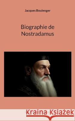Biographie de Nostradamus Jacques Boulenger Lespropheties Com Lespropheties Com  9782494965010