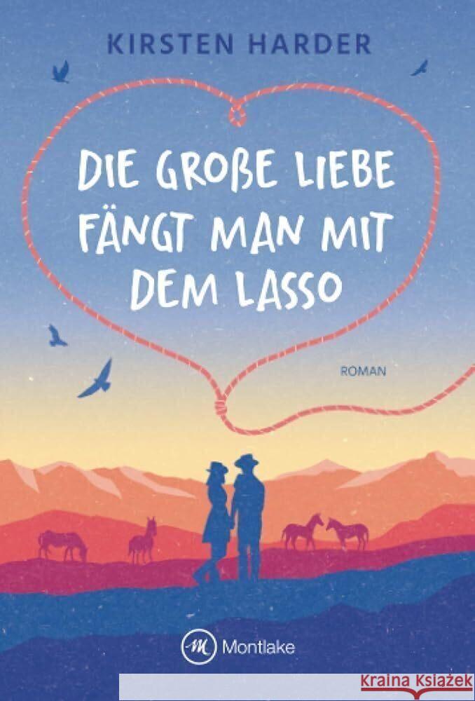 Die große Liebe fängt man mit dem Lasso Harder, Kirsten 9782496704754