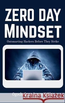 Zero Day Mindset: Outsmarting Hackers Before They Strike Susan Ogochukwu 9782502386042 Plexity Digital